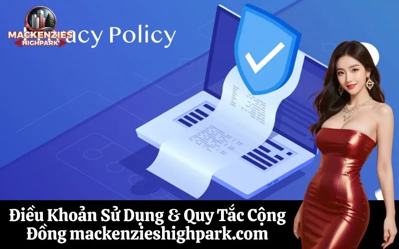 Điều Khoản Sử Dụng & Quy Tắc Cộng Đồng mackenzieshighpark.com