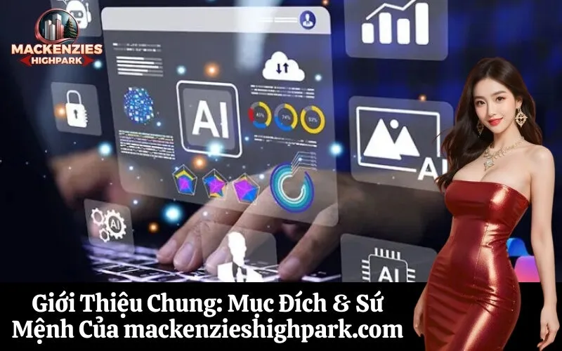 Giới Thiệu Chung: Mục Đích & Sứ Mệnh Của mackenzieshighpark.com