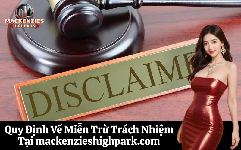 Quy Định Về Miễn Trừ Trách Nhiệm Tại mackenzieshighpark.com